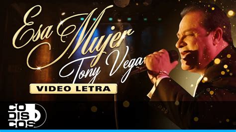 esa mujer|Esa Mujer, Tony Vega .